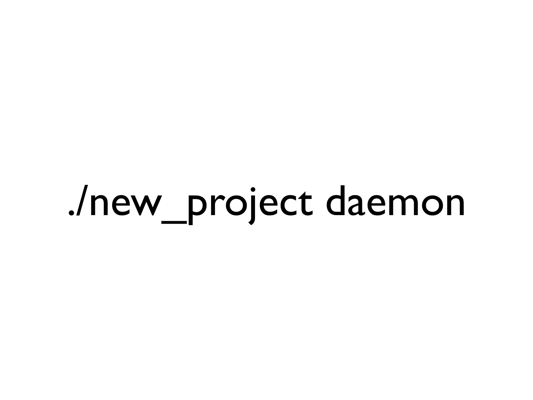 ./new_project daemon
 