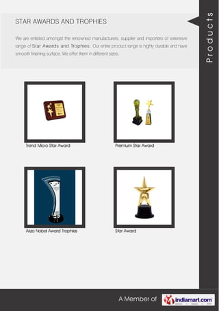 A Member of
STAR AWARDS AND TROPHIES
We are enlisted amongst the renowned manufacturers, supplier and importers of extensive
range of Star Awards and Trophies . Our entire product range is highly durable and have
smooth finishing surface. We offer them in different sizes.
Trend Micro Star Award Premium Star Award
Akzo Nobel Award Trophies Star Award
Products
 