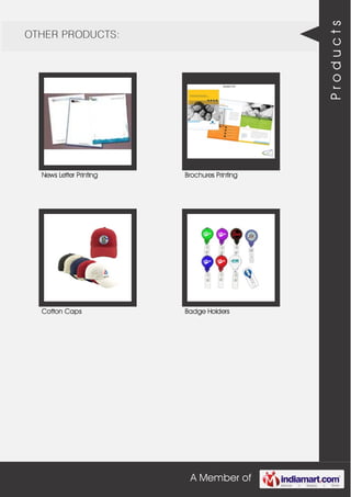A Member of
OTHER PRODUCTS:
News Letter Printing Brochures Printing
Cotton Caps Badge Holders
Products
 