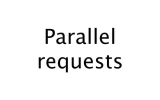 Parallel
requests
 