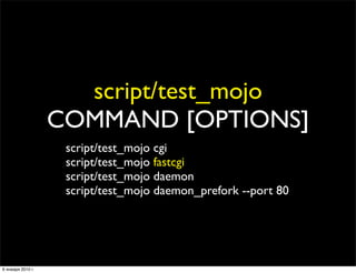 script/test_mojo
                   COMMAND [OPTIONS]
                    script/test_mojo cgi
                    script/...