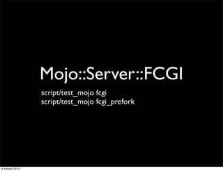 Mojo::Server::FCGI
                   script/test_mojo fcgi
                   script/test_mojo fcgi_prefork




6 января ...