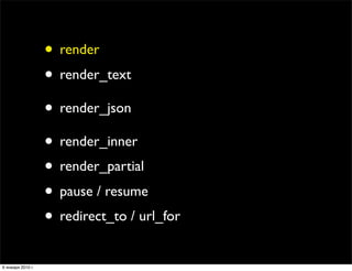 • render
                   • render_text
                   • render_json
                   • render_inner
             ...