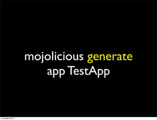 mojolicious generate
                      app TestApp


6 января 2010 г.
 