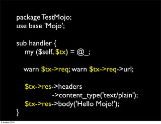 package TestMojo;
                   use base 'Mojo';

                   sub handler {
                     my ($self, $t...