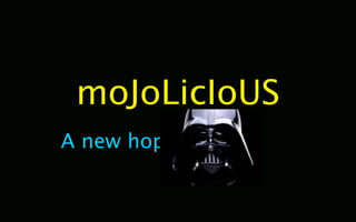 moJoLicIoUS
A new hope.
 