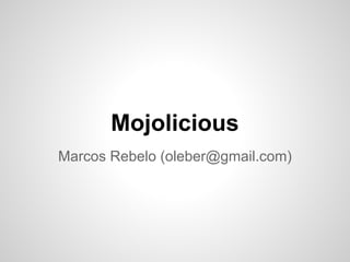 Mojolicious
Marcos Rebelo (oleber@gmail.com)
 