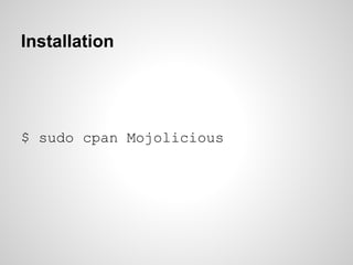 Installation




$ sudo cpan Mojolicious
 