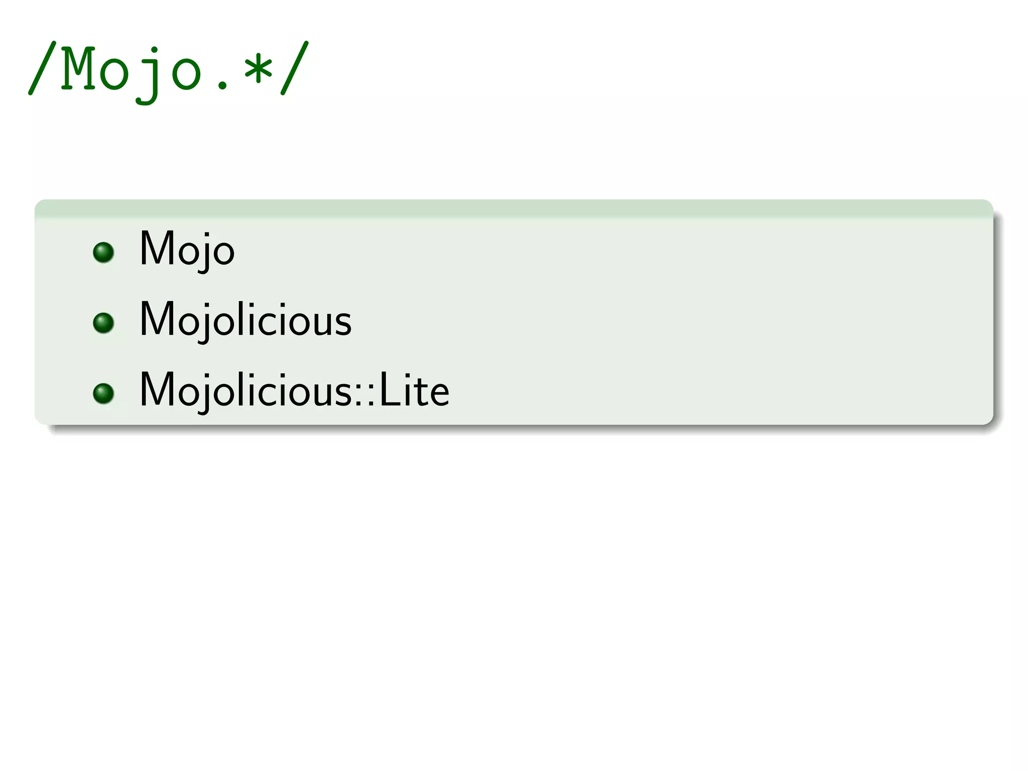 /Mojo.*/

   Mojo
   Mojolicious
   Mojolicious::Lite
 