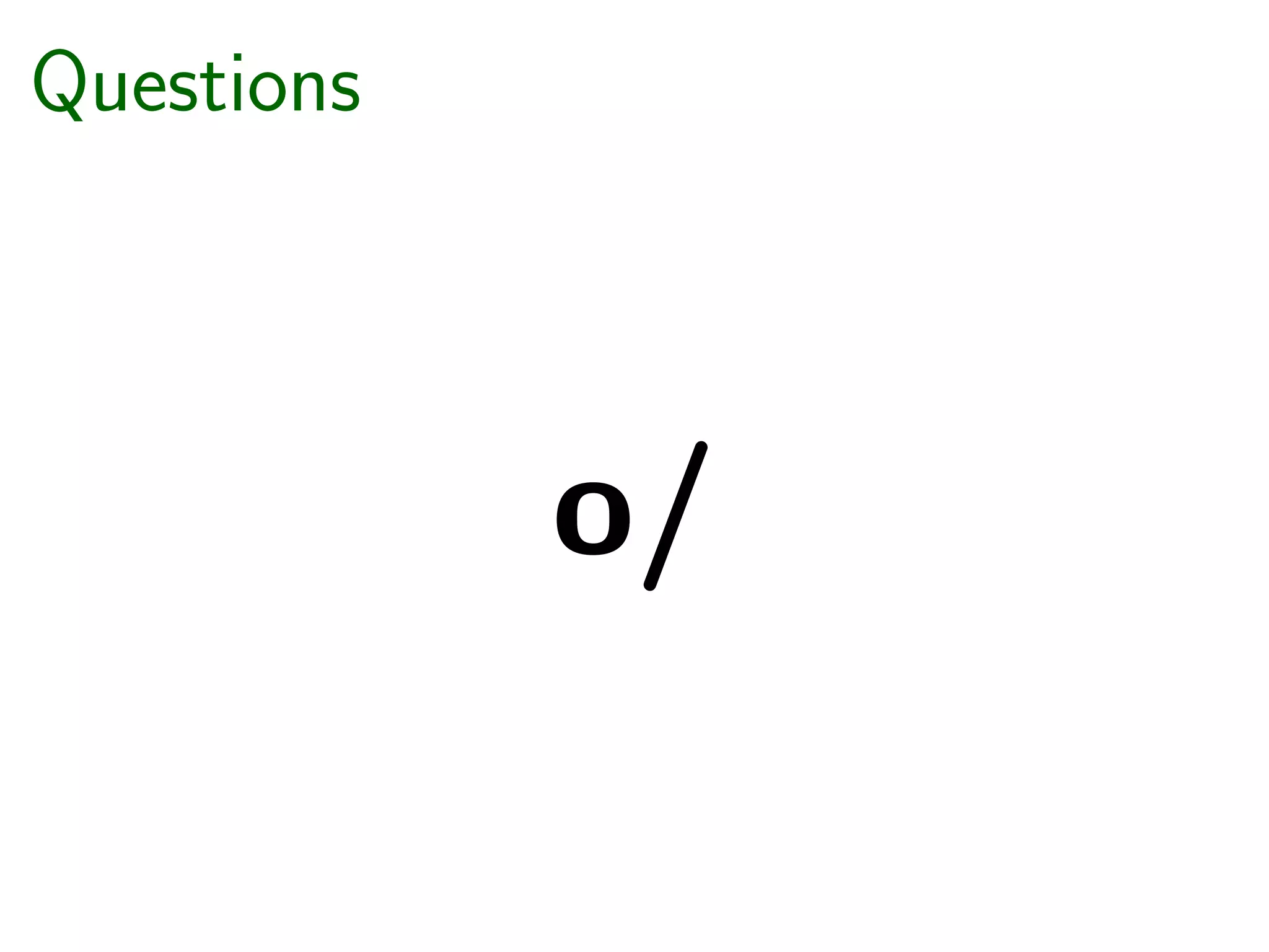 Questions




            o/
 