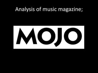 Analysis of music magazine;
 