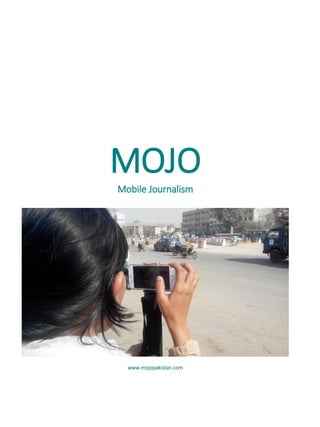 MOJO
Mobile Journalism
www.mojopakistan.com
 