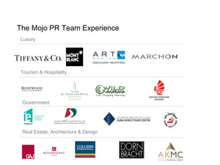 The Mojo PR Team Experience
Luxury




Tourism & Hospitality




 Government




 Real Estate, Architecture & Design
 