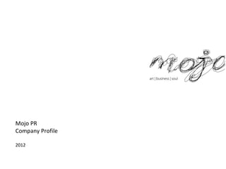 Mojo PR
Company Profile

2012
 