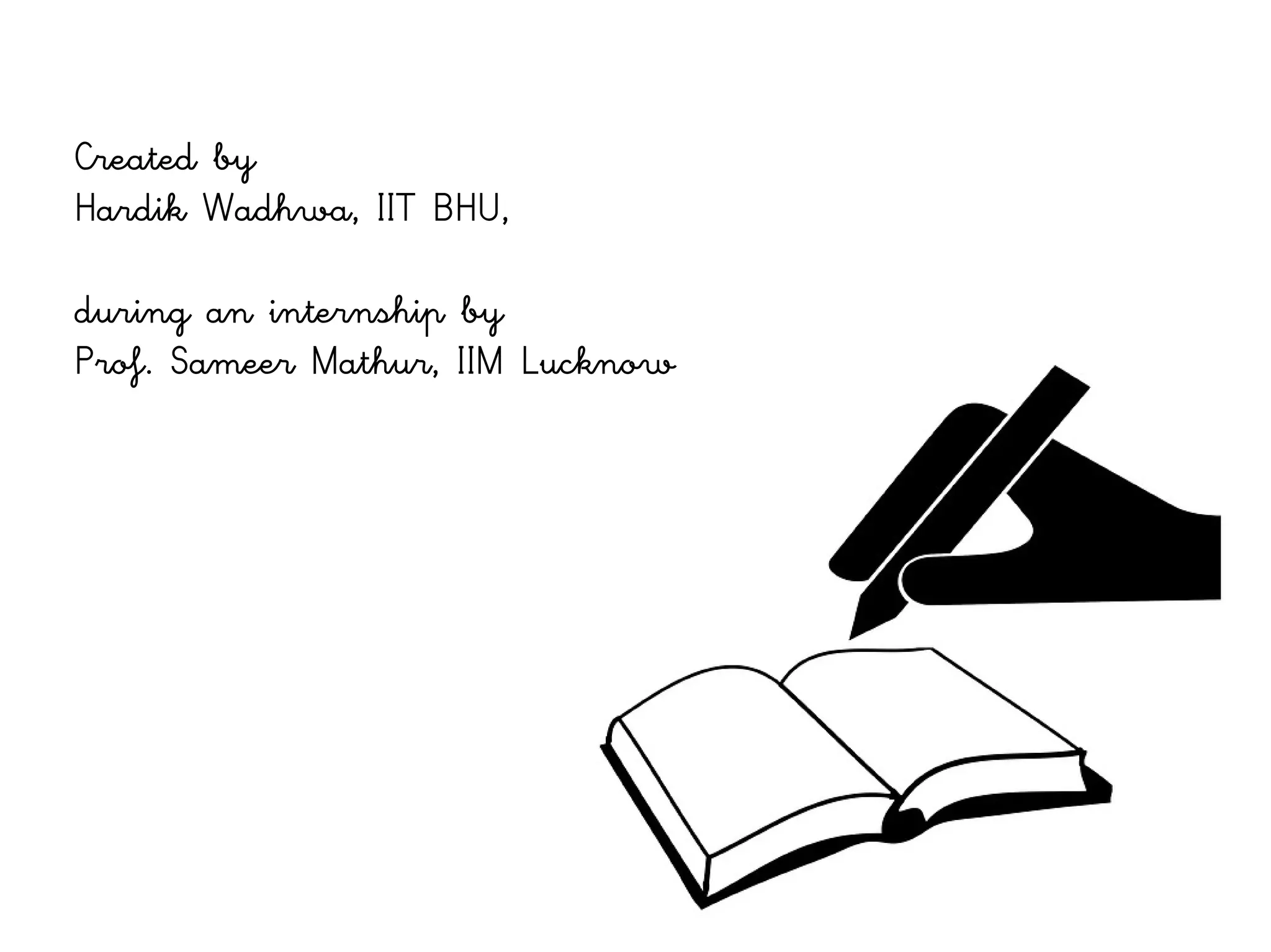 Created by
Hardik Wadhwa, IIT BHU,
during an internship by
Prof. Sameer Mathur, IIM Lucknow
 