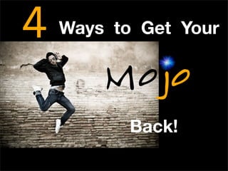 4 Ways to Get Your
Back!
oM jo
 