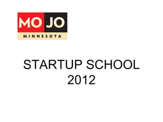 STARTUP SCHOOL
     2012
 