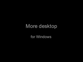 More desktop<br />for Windows<br />