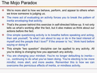 The Mojo Paradox
 We’re more alert to how we behave, perform, and appear to others when
we know someone is judging us.
 ...