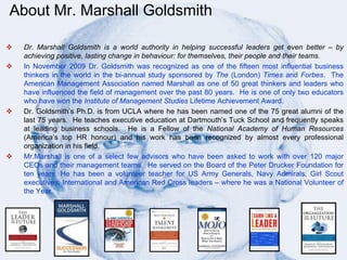  Dr. Marshall Goldsmith is a world authority in helping successful leaders get even better – by
achieving positive, lasti...