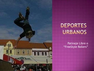 Deportes UrbanosPatinaje Libre o “FreeStyleRollers”