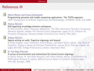 References
References III
Marco Mamei and Franco Zambonelli.
Programming pervasive and mobile computing applications: The ...
