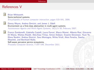 References
References V
Brian Whitworth.
Socio-technical systems.
Encyclopedia of human computer interaction, pages 533–54...