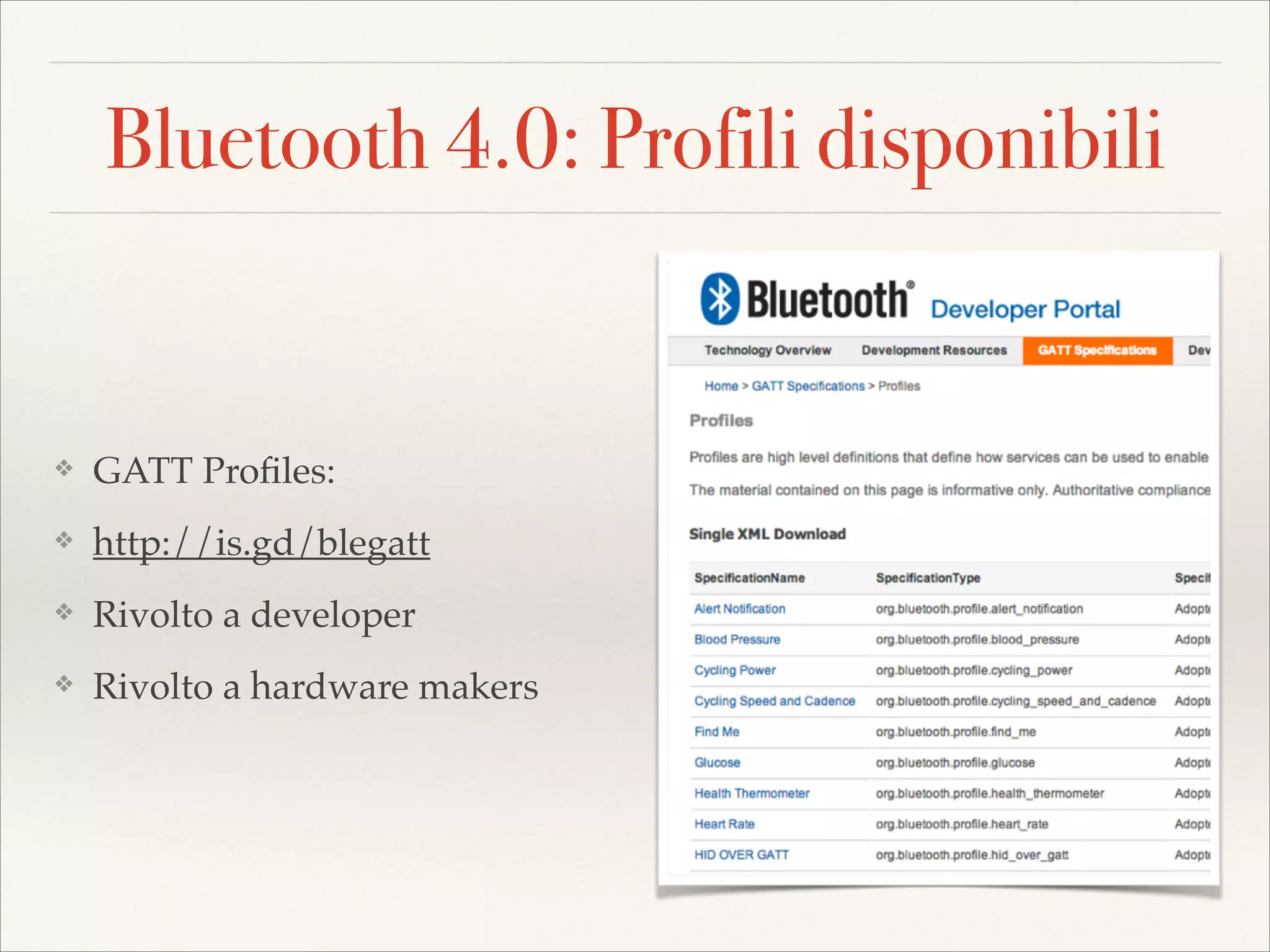 Bluetooth 4.0: Profili disponibili

❖

GATT Proﬁles:!

❖

http://is.gd/blegatt!

❖

Rivolto a developer!

❖

Rivolto a hardware makers

 