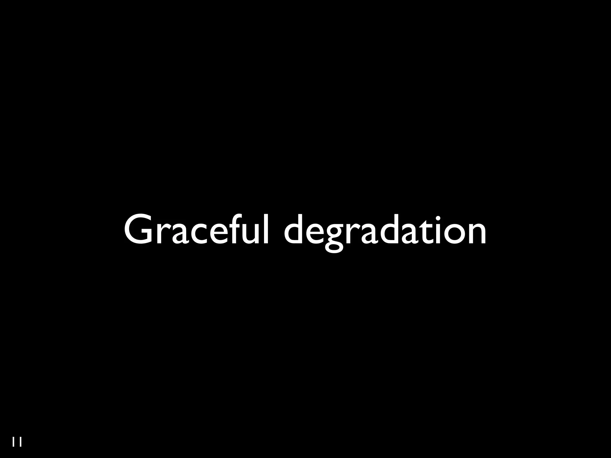 Graceful degradation



11
 