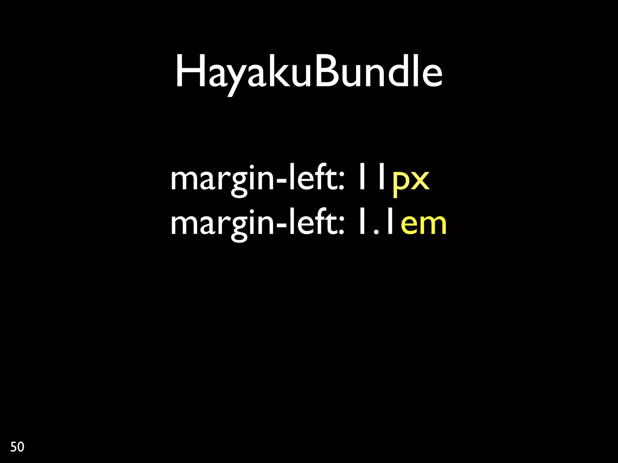 HayakuBundle

     margin-left: 10px
                   1
     margin-left: 1.1em




50
 