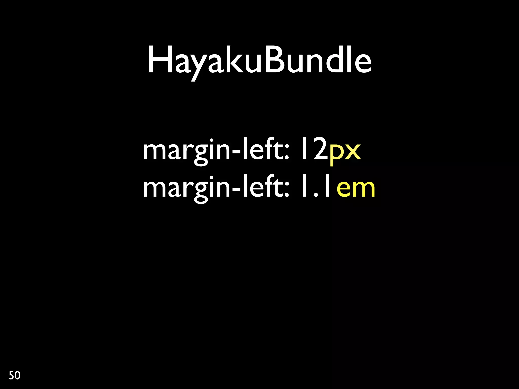 HayakuBundle

     margin-left: 10px
                   2
     margin-left: 1.1em




50
 