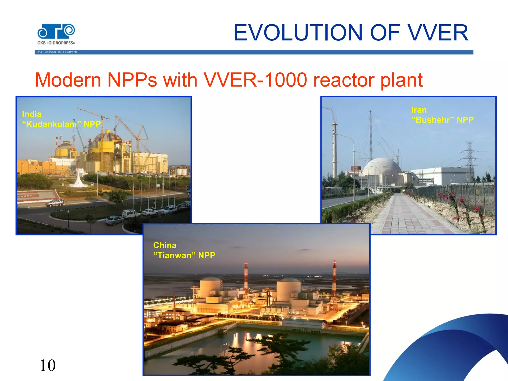 10
EVOLUTION OF VVER
Modern NPPs with VVER-1000 reactor plant
Iran
“Bushehr” NPP
China
“Tianwan” NPP
India
“Kudankulam” NPP
 