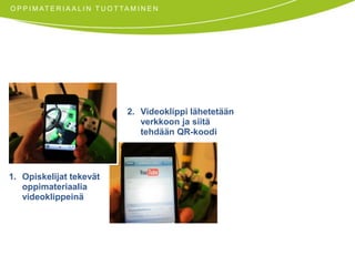 OPPIMATERIAALIN TUOTTAMINEN1. 	Opiskelijat tekevätoppimateriaalia videoklippeinä