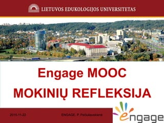 2015-11-22 ENGAGE. P. Pečiuliauskienė 1
Engage MOOC
MOKINIŲ REFLEKSIJA
 
