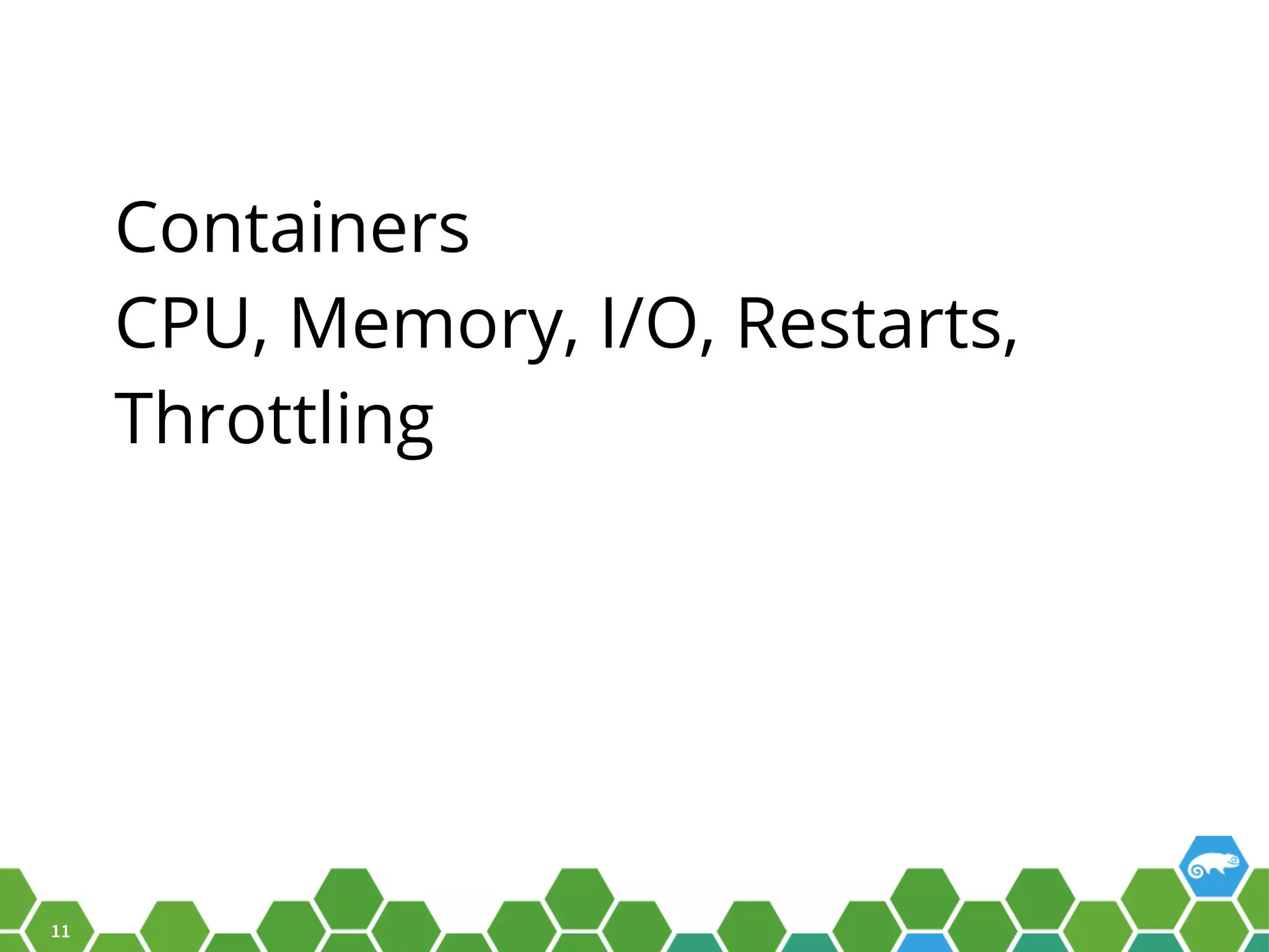 11 Containers CPU, Memory, I/O, Restarts, Throttling 