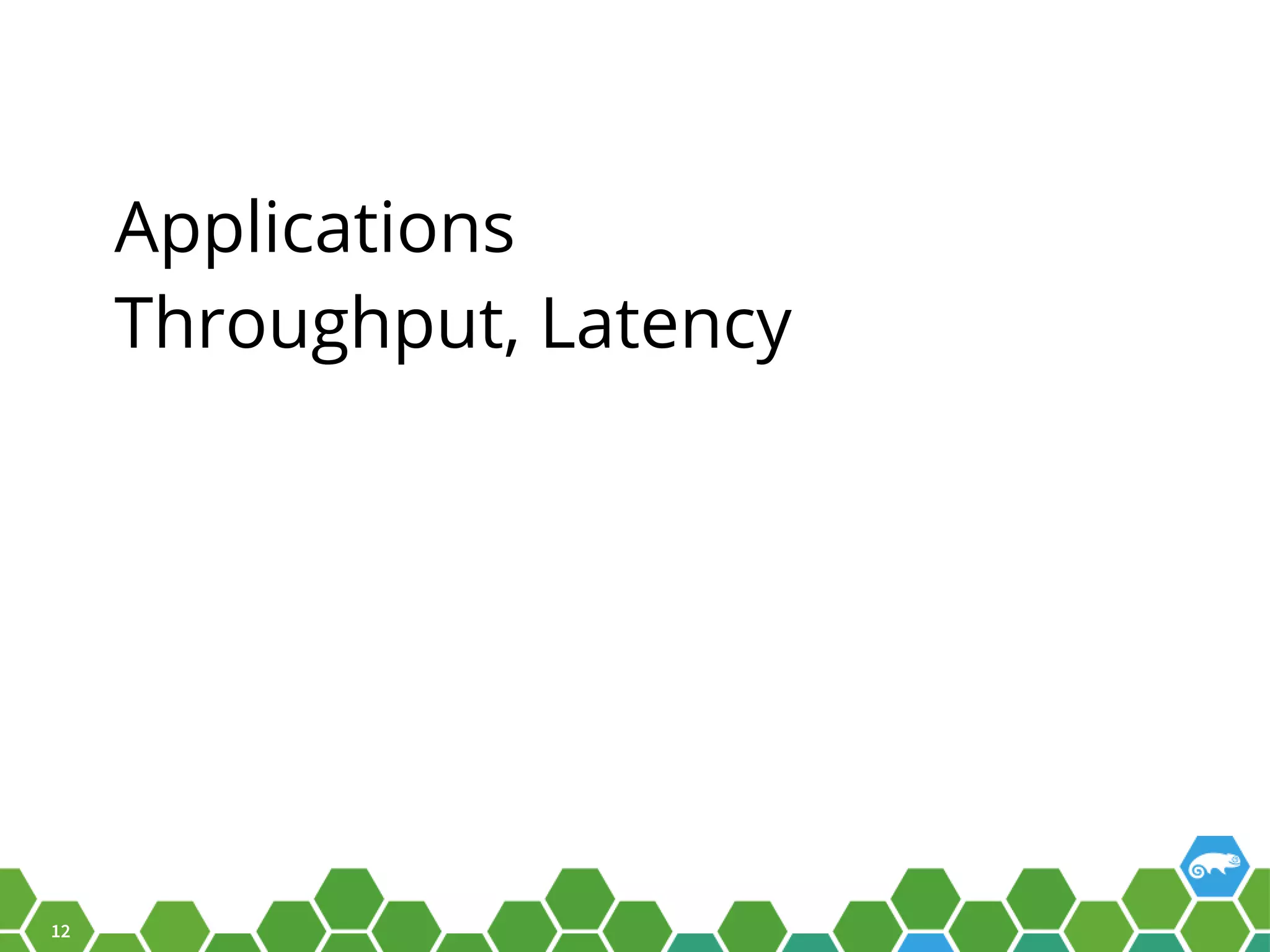 12 Applications Throughput, Latency 