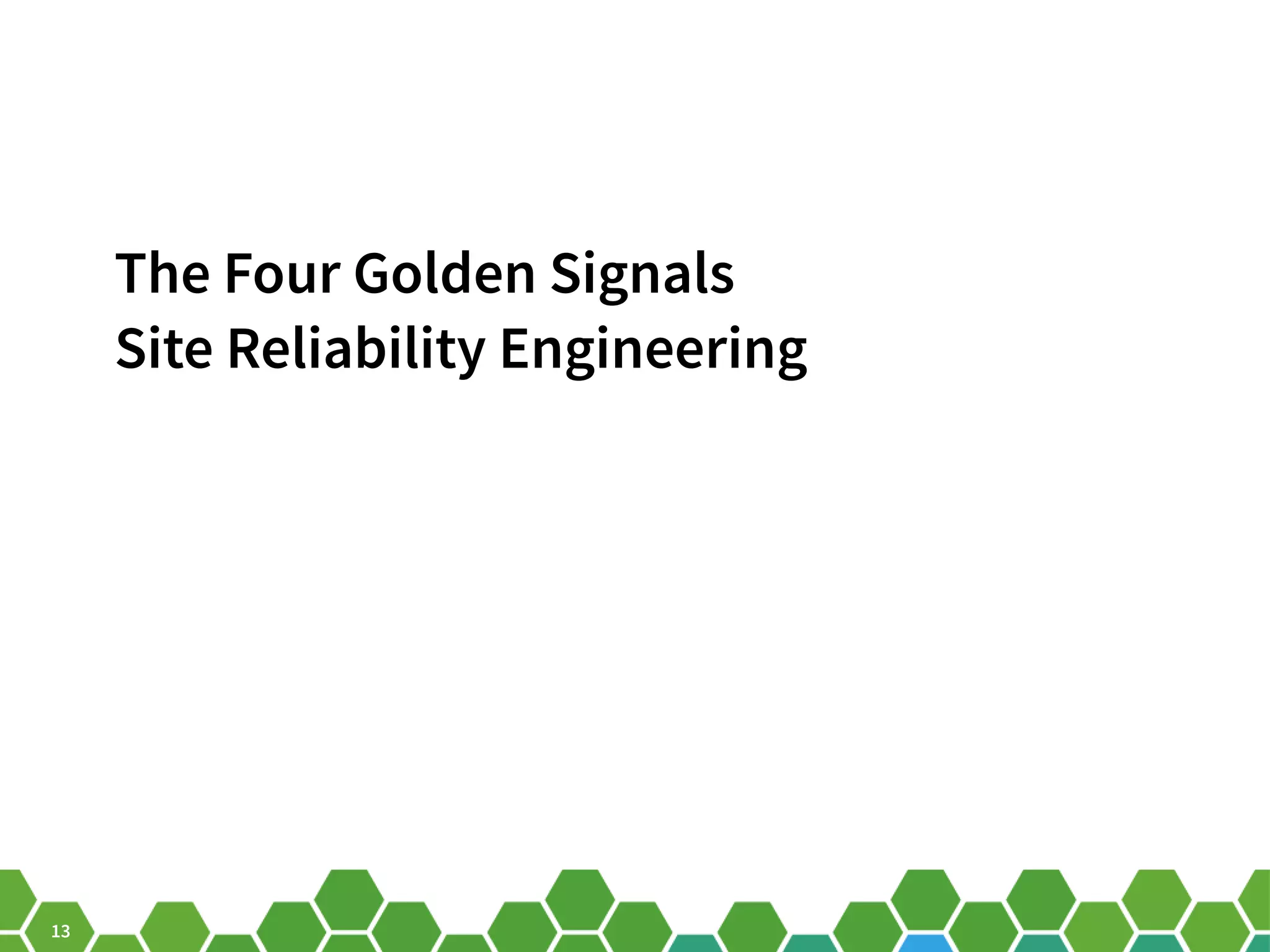 13 The Four Golden Signals Site Reliability Engineering 