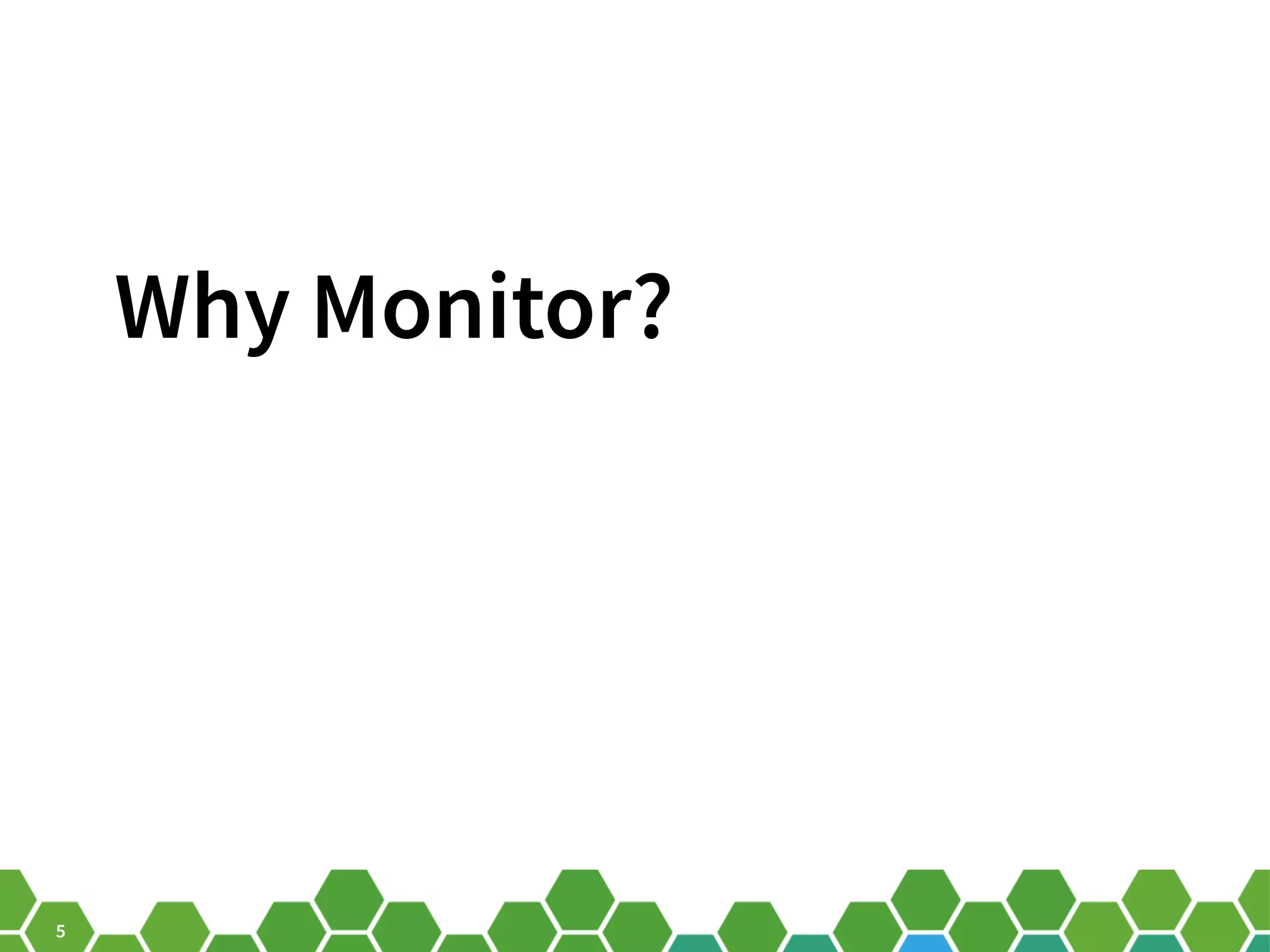 5 Why Monitor? 