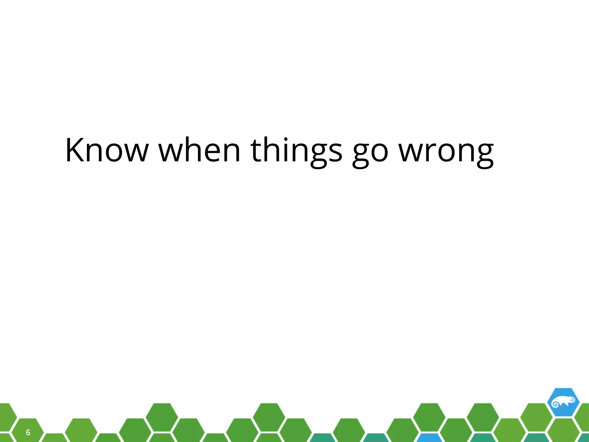 6 Know when things go wrong 