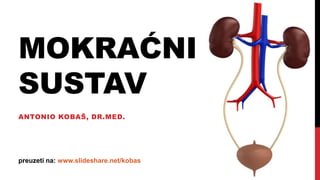 MOKRAĆNI
SUSTAV
ANTONIO KOBAŠ, DR.MED.
preuzeti na: www.slideshare.net/kobas
 
