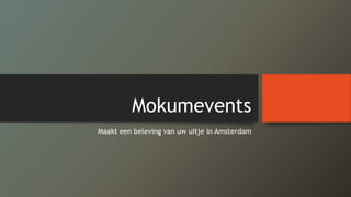 Mokumevents
Maakt een beleving van uw uitje in Amsterdam
 