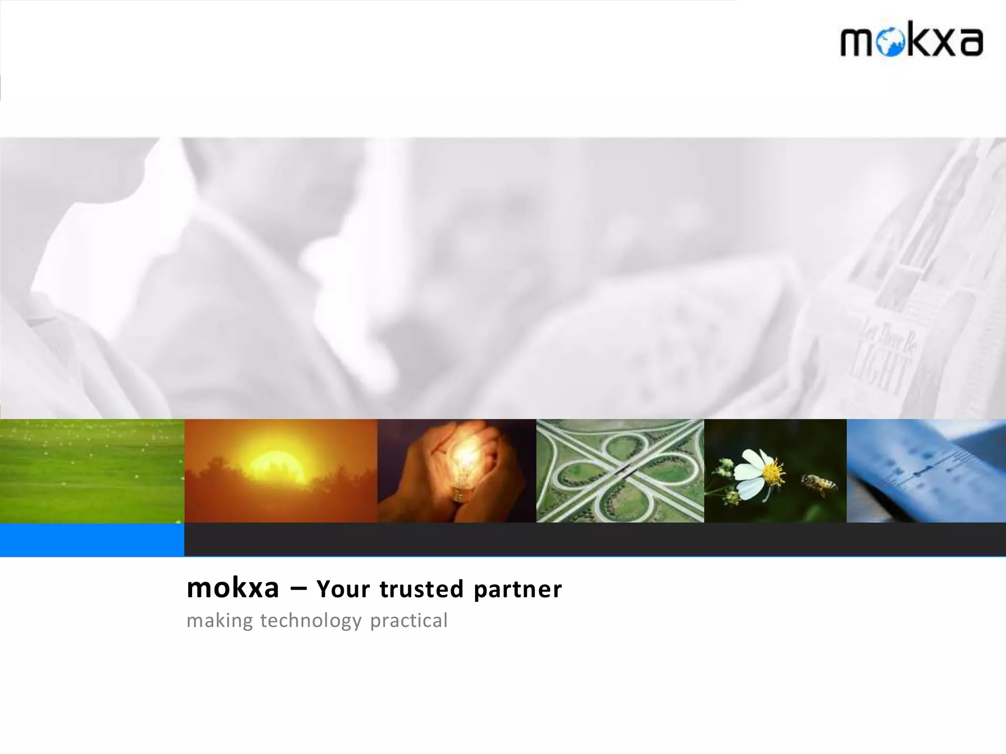 mokxa – Your trusted partner
making technology practical
 