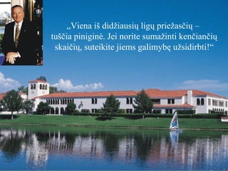 „Viena iš didžiausių ligų priežasčių –
tuščia piniginė. Jei norite sumažinti kenčiančių
skaičių, suteikite jiems galimybę užsidirbti!“

 