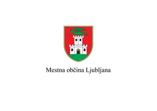 Mestna občina Ljubljana
 