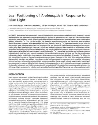 Molecular Plant   •   Volume 1   •   Number 1   •   Pages 15–26   •   January 2008




Leaf Positioning of Arabidopsis in Response to
Blue Light
Shin-ichiro Inouea, Toshinori Kinoshitaa,2, Atsushi Takemiyaa, Michio Doib and Ken-ichiro Shimazakia,1
a Department of Biology, Faculty of Science, Kyushu University, Ropponmatsu, Fukuoka, 810-8560 Japan
b Research and Development Center for Higher Education, Kyushu University, Ropponmatsu, Fukuoka, 810-8560 Japan



ABSTRACT Appropriate leaf positioning is essential for optimizing photosynthesis and plant growth. However, it has not
been elucidated how green leaves reach and maintain their position for capturing light. We show here the regulation of leaf
positioning under blue light stimuli. When 1-week-old Arabidopsis seedlings grown under white light were transferred to
red light (25 mmol m22 s21) for 5 d, new petioles that appeared were almost horizontal and their leaves were curled and
slanted downward. However, when a weak blue light from above (0.1 mmol m22 s21) was superimposed on red light, the




                                                                                                                                                                 Downloaded from http://mplant.oxfordjournals.org/ by guest on June 8, 2012
new petioles grew obliquely upward and the leaves were ﬂat and horizontal. The leaf positioning required both photo-
tropin1 (phot1) and nonphototropic hypocotyl 3 (NPH3), and resulted in enhanced plant growth. In an nph3 mutant, neither
optimal leaf positioning nor leaf ﬂattening by blue light was found, and blue light-induced growth enhancement was dras-
tically reduced. When blue light was increased from 0.1 to 5 mmol m22 s21, normal leaf positioning and leaf ﬂattening were
induced in both phot1 and nph3 mutants, suggesting that phot2 signaling became functional and that the signaling was
independent of phot1 and NPH3 in these responses. When plants were irradiated with blue light (0.1 mmol m22 s21) from the
side and red light from above, the new leaves became oriented toward the source of blue light. When we transferred these
plants to both blue light and red light from above, the leaf surface changed its orientation to the new blue light source
within a few hours, whereas the petioles initially were unchanged but then gradually rotated, suggesting the plasticity of
leaf positioning in response to blue light. We showed the tissue expression of NPH3 and its plasma membrane localization
via the coiled-coil domain and the C-terminal region. We conclude that NPH3-mediated phototropin signaling optimizes the
efﬁciency of light perception by inducing both optimal leaf positioning and leaf ﬂattening, and enhances plant growth.




INTRODUCTION                                                                    cotyl growth inhibition in response to blue light (Ahmad and
Plants respond appropriately to ever-changing environments                      Cashmore, 1993), and later it turned out to act as an animal
by morphogenesis, movement, changes in cellular compo-                          blue light receptor to regulate the circadian clock and other
nents, and metabolic activity, thereby optimizing growth in                     responses (Cashmore et al., 1999). Cryptochromes (cry1 and
natural environments. Plants respond by sensing changes in                      cry2) in plants act together with the red/far-red light receptor
light, gravity, temperature, salt, and water status through in-                 phytochromes to regulate photomorphogenic responses
dividual receptors. Light is the most important factor inﬂuenc-                 based on multiple gene expression (Lin, 2002; Nemhauser
ing plant life, and wide ranges in wavelength from UV-A to far-                 and Chory, 2002; Wang and Deng, 2002).
red light are perceived by several photoreceptors to recognize                     Phototropin1 (phot1) was identiﬁed as a plant-speciﬁc blue
the light environment. Blue light induces various developmen-                   light receptor using an Arabidopsis mutant that showed im-
tal and movement responses, including phototropic bending,                      paired phototropic bending in response to blue light (Liscum
cotyledon opening, photoperiodic ﬂowering, leaf ﬂattening,                      and Briggs, 1995; Huala et al., 1997). Phototropin is a serine/
de-etiolation, stomatal opening, chloroplast movements,                         threonine protein kinase in the C-terminus, with two LOV
anthocyanin accumulation, gene expression, and the inhibi-
tion of hypocotyl elongation (Cashmore et al., 1999; Briggs
                                                                                1
and Christie, 2002; Lin, 2002; Wang and Deng, 2002). In Arabi-                    To whom correspondence should be addressed. E-mail kenrcb@mbox.nc.
                                                                                kyushu-u.ac.jp, fax 81-92-726-4758.
dopsis plants, three classes of major blue light receptors—cryp-                2
                                                                                  Present address: Division of Biological Science, Graduate School of Science,
tochromes, phototropins, and FKF1/ZTL/LKP2 (Imaizumi et al.,
                                                                                Nagoya University, Chikusa, Nagoya, 464-8602, Japan.
2003)—are responsible for the responses mentioned above.
                                                                                ª The Author 2007. Published by Oxford University Press on behalf of CSPP
   Cryptochrome was identiﬁed as the ﬁrst plant blue light re-                  and IPPE, SIBS, CAS.
ceptor using an Arabidopsis mutant that did not show hypo-                      doi: 10.1093/mp/ssm001, Advance Access publication 7 June 2007
 