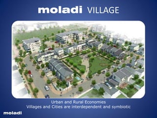 moladi VILLAGE
Urban and Rural Economies
Villages and Cities are interdependent and symbiotic
moladi
 