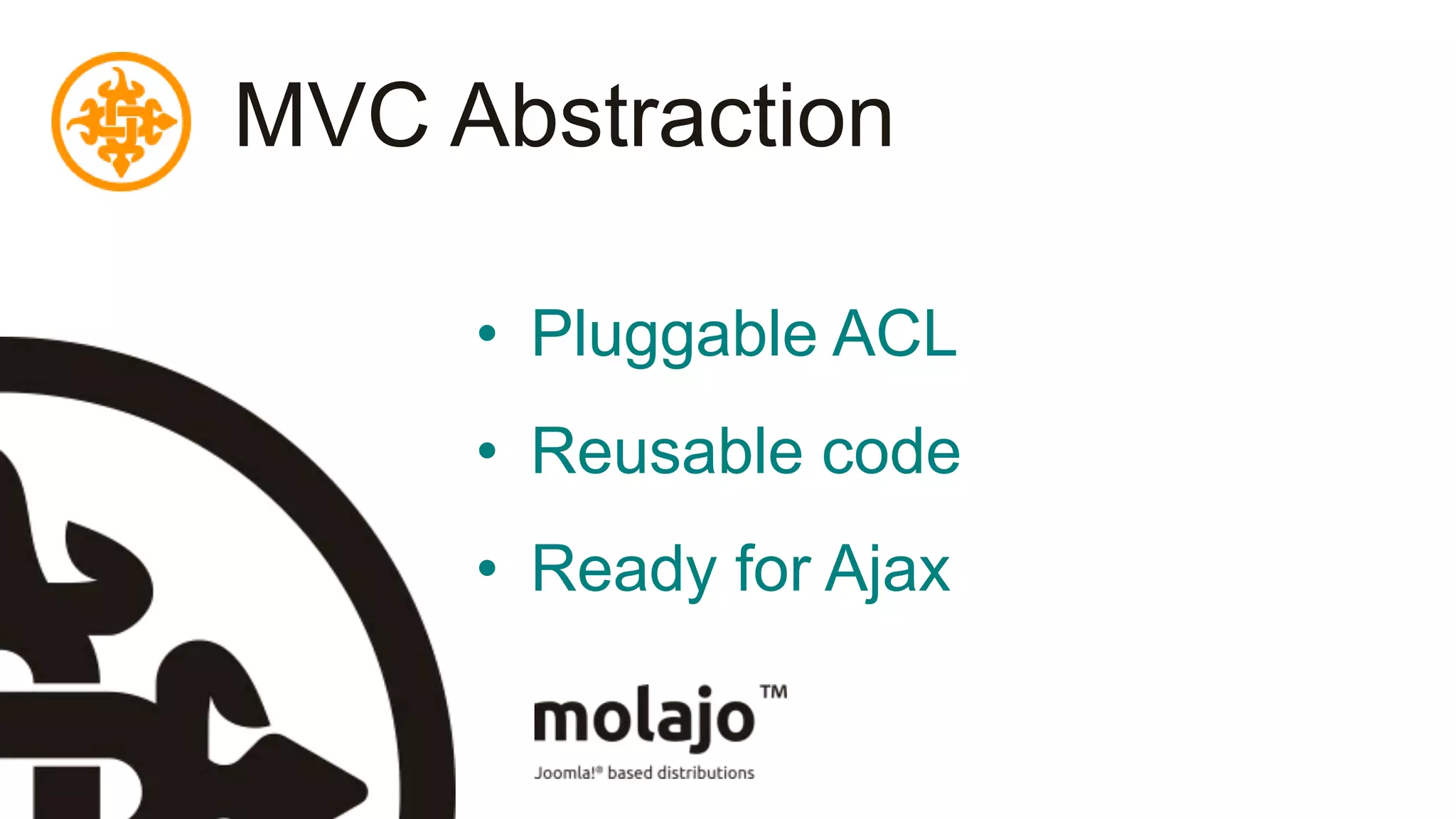 MVC AbstractionPluggable ACLReusable codeReady for Ajax