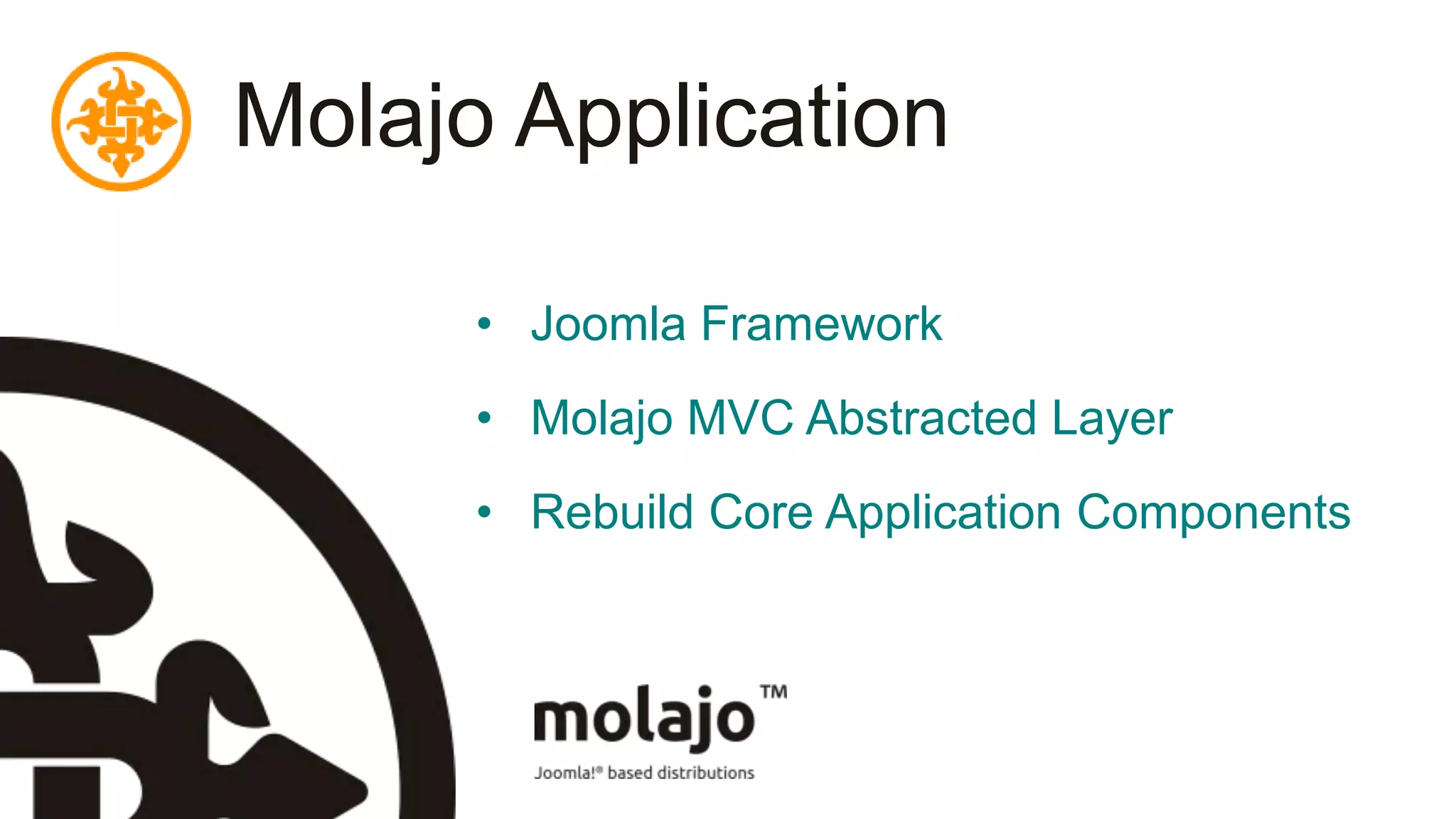 Molajo ApplicationJoomla FrameworkMolajo MVC Abstracted LayerRebuild Core Application Components