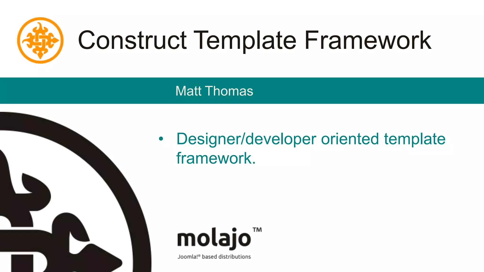 Construct Template FrameworkMatt ThomasDesigner/developer oriented template framework.