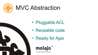 MVC AbstractionPluggable ACLReusable codeReady for Ajax